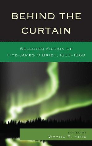 Download Behind the Curtain: Selected Fiction of Fitz-James O'Brien, 1853-1860 - Wayne R. Kime file in ePub