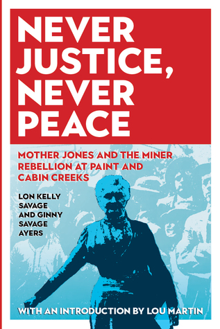 Download Never Justice, Never Peace: Mother Jones and the Miner Rebellion at Paint and Cabin Creeks - Ginny Savage Ayers | ePub