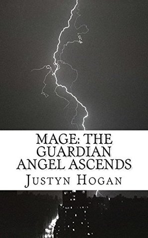 Read Mage: The Guardian Angel Ascends: Book 1 of the Angels Rising Sequence - Justyn Hogan file in PDF