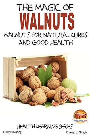 Read Online The Magic of Walnuts - Walnuts for Natural Cures And Good Health - Dueep Jyot Singh | ePub