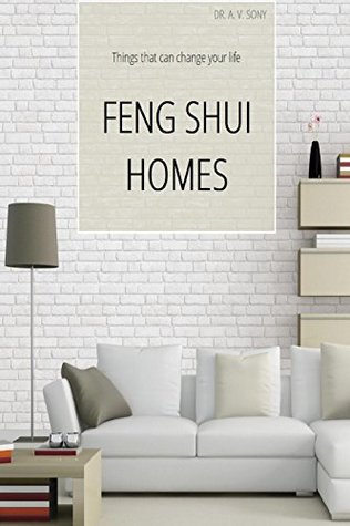 Read Online FENG SHUI HOMES: thing that can change your LIFE - Dr. A. V. SONY | ePub