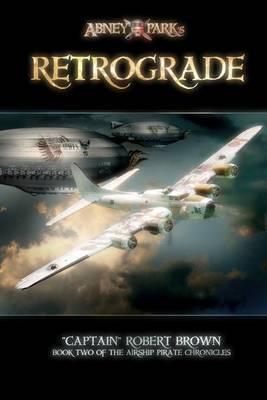 Read Retrograde: Book 2 of The Airship Pirate Chronicles - 'Captain' Robert Brown | ePub