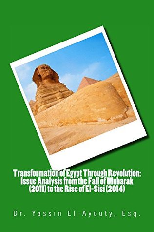 Full Download Transformation of Egypt Through Revolution: Issue Analysis from the Fall of Mubarak (2011) to the Rise of El-Sisi (2014) - Yassin El-Ayouty | ePub