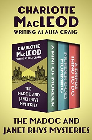 Read Online The Madoc and Janet Rhys Mysteries: A Pint of Murder, Murder Goes Mumming, and A Dismal Thing to Do - Charlotte MacLeod | ePub