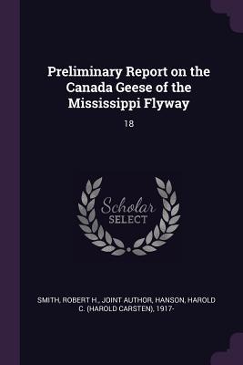 Full Download Preliminary Report on the Canada Geese of the Mississippi Flyway: 18 - Robert H. Smith file in ePub