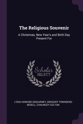 Read The Religious Souvenir: A Christmas, New Year's and Birth Day Present for - L.H. Sigourney | PDF