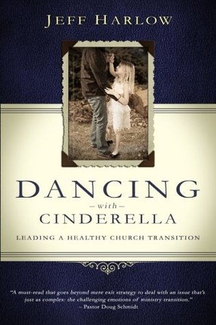 Download Dancing with Cinderella: Leading a Healthy Church Transition - Jeff Harlow | PDF