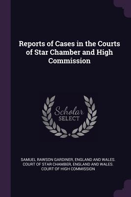 Read Reports of Cases in the Courts of Star Chamber and High Commission - Samuel Rawson Gardiner | ePub