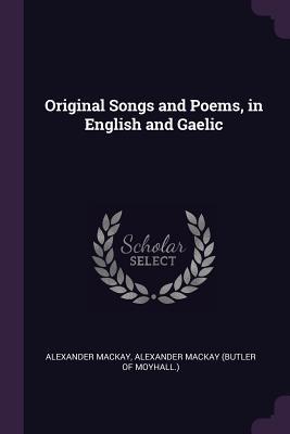 Download Original Songs and Poems, in English and Gaelic - Alexander MacKay file in ePub