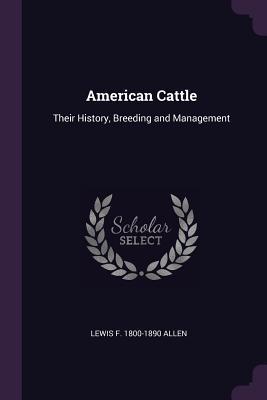 Read American Cattle: Their History, Breeding and Management - Lewis F. Allen | PDF