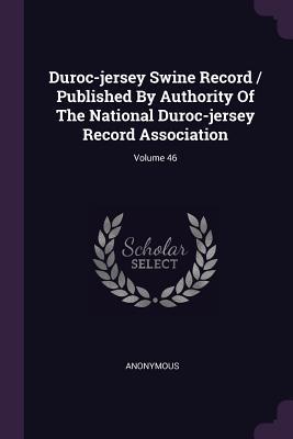 Download Duroc-jersey Swine Record / Published By Authority Of The National Duroc-jersey Record Association; Volume 46 - Anonymous file in ePub