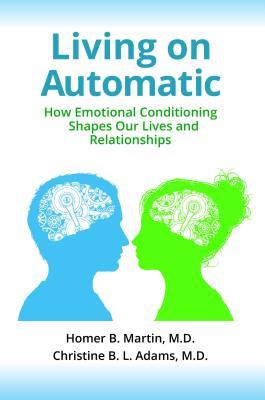 Download Living on Automatic: How Emotional Conditioning Shapes Our Lives and Relationships - Homer B Martin file in ePub