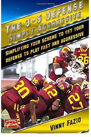Read The 3-5 Defense: Simply Aggressive: Simplifying your scheme to get your defense to play fast and aggressive - Vinny Fazio | PDF