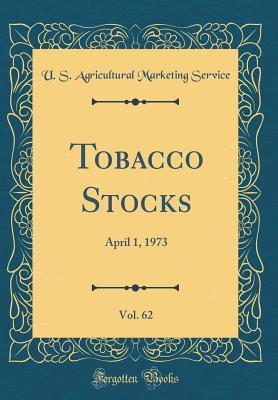 Read Online Tobacco Stocks, Vol. 62: April 1, 1973 (Classic Reprint) - U S Agricultural Marketing Service file in ePub