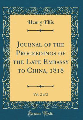 Full Download Journal of the Proceedings of the Late Embassy to China, 1818, Vol. 2 of 2 (Classic Reprint) - Henry Ellis | PDF