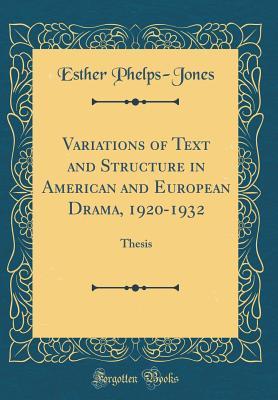 Read Variations of Text and Structure in American and European Drama, 1920-1932: Thesis (Classic Reprint) - Esther Phelps-Jones file in PDF