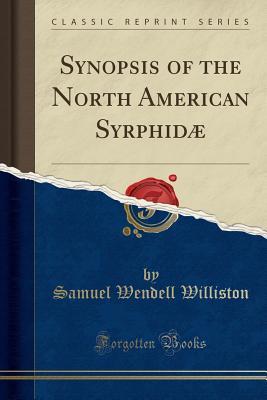 Full Download Synopsis of the North American Syrphid� (Classic Reprint) - Samuel W. Williston | PDF