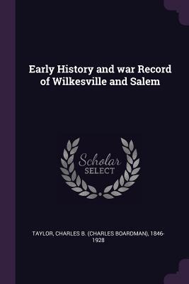Full Download Early History and War Record of Wilkesville and Salem - Charles B. Taylor | ePub