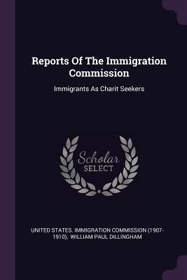 Read Online Reports of the Immigration Commission: Immigrants as Charit Seekers - United States Immigration Commission file in ePub