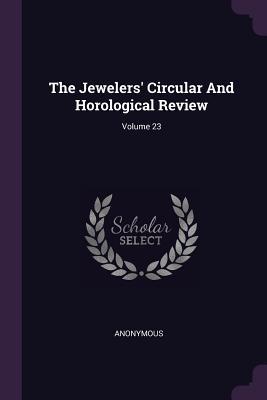 Full Download The Jewelers' Circular and Horological Review; Volume 23 - Anonymous file in PDF