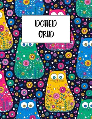 Read Online Dotted Grid: Colorful Cats With Floral Ornament Notebook Dotted Grid 100 pages (8.5 x 11 Large Size) - Maria Hughes file in ePub