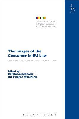 Full Download The Images of the Consumer in EU Law: Legislation, Free Movement and Competition Law - Dorota Leczykiewicz file in PDF
