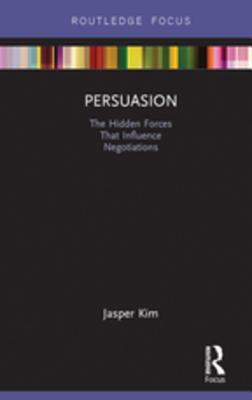 Read Online Persuasion: The Hidden Forces That Influence Negotiations - Jasper Kim file in PDF