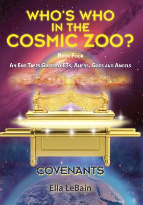 Full Download COVENANTS Book Four An End Times Guide To ETs, Aliens, Gods & Angels: Who's Who in the Cosmic Zoo? - Ella Lebain | PDF