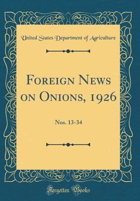Read Foreign News on Onions, 1926: Nos. 13-34 (Classic Reprint) - U.S. Department of Agriculture file in ePub