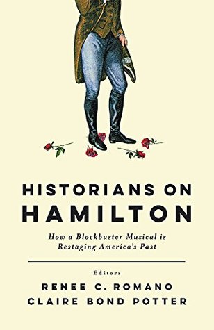 Read Historians on Hamilton: How a Blockbuster Musical Is Restaging America's Past - Renee C. Romano file in PDF