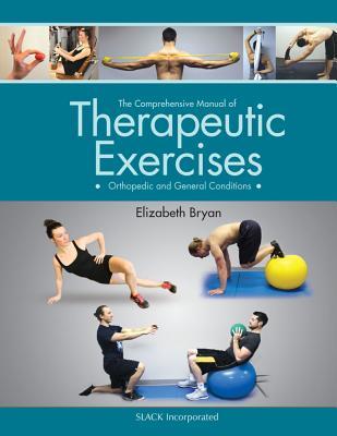Read Online The Comprehensive Manual of Therapeutic Exercises: Orthopedic and General Conditions - Elizabeth Bryan | ePub