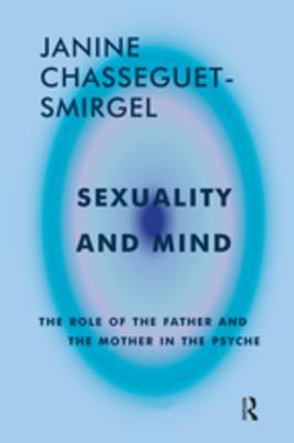 Download Sexuality and Mind: The Role of the Father and Mother in the Psyche - Janine Chasseguet-Smirgel file in ePub