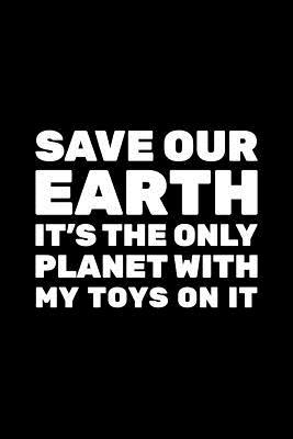 Full Download Save Our Earth It's the Only Planet with My Toys on It: Earth Day for Kids - 6x9 Journal Notebook -  file in PDF