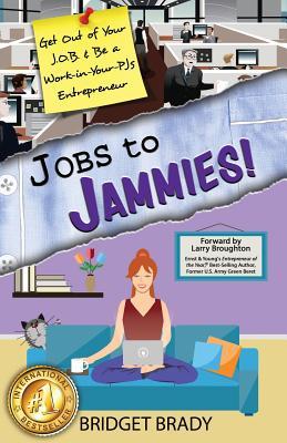 Read Online Jobs to Jammies!: Get Out of Your J.O.B. & Be a Work-In-Your-Pjs Entrepreneur - Bridget Brady file in PDF