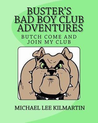 Read Buster's Bad Boy Club & Adventures: Butch Come, and Join My Club - Michael Lee Kilmartin file in PDF