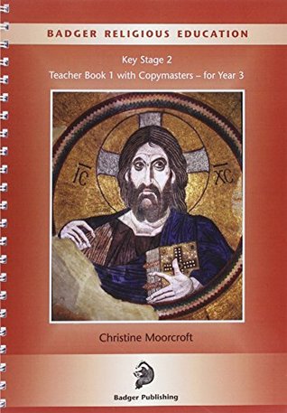 Read Badger Religious Education KS2: Teacher Book for Year 3: Teacher Book with Copymasters Bk.1 - Christine Moorcroft | PDF