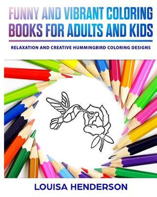 Read Online Funny and Vibrant Coloring Books for Adults and Kids: Relaxation and Creative Hummingbird Coloring Designs (Hummingbird Coloring Series) (Volume 1) - Louisa Henderson file in ePub