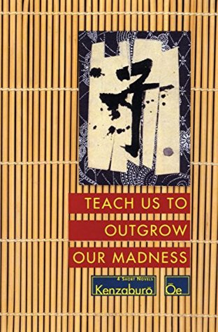 Download Teach Us to Outgrow Our Madness: 4 Short Novels - Kenzaburō Ōe file in PDF