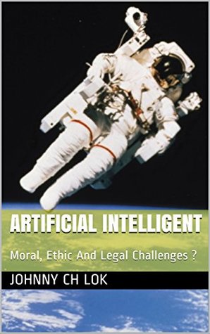 Full Download Artificial Intelligent: Moral, Ethic And Legal Challenges ? - Johnny C.H. Lok file in PDF