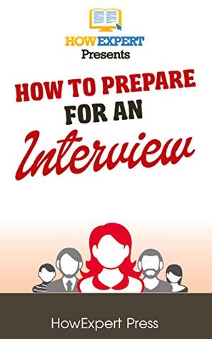 Read Online How To Prepare For An Interview - Your Step-By-Step Guide To Preparing For An Interview - HowExpert Press file in PDF