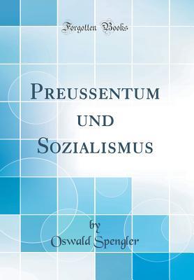 Full Download Preussentum Und Sozialismus (Classic Reprint) - Oswald Spengler | ePub