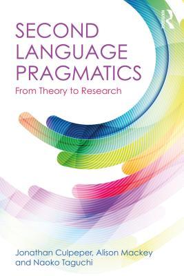 Read Online Second Language Pragmatics: From Theory to Research - Jonathan Culpeper | PDF