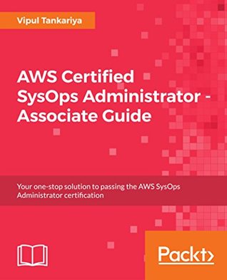 Full Download AWS Certified SysOps Administrator - Associate Guide: Your one-stop solution to passing the AWS SysOps Administrator certification - Vipul Tankariya | PDF