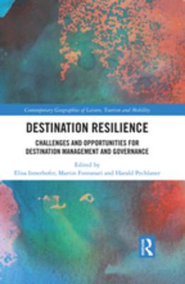 Download Destination Resilience: Challenges and Opportunities for Destination Management and Governance - Elisa Innerhofer | PDF