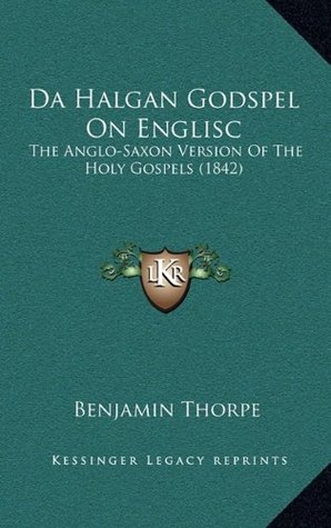 Read Online Da Halgan Godspel on Englisc: The Anglo-Saxon Version of the Holy Gospels (1842) - Benjamin Thorpe file in ePub