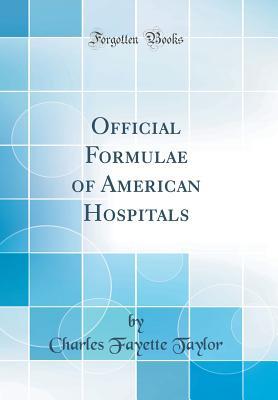 Read Official Formulae of American Hospitals (Classic Reprint) - Charles Fayette Taylor file in ePub