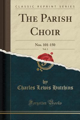 Full Download The Parish Choir, Vol. 3: Nos. 101-150 (Classic Reprint) - Charles Lewis Hutchins file in ePub