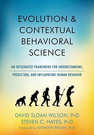 Full Download Evolution and Contextual Behavioral Science: An Integrated Framework for Understanding, Predicting, and Influencing Human Behavior - David Sloan Wilson | ePub
