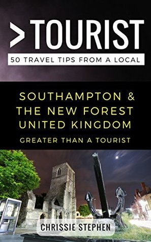 Read Greater Than a Tourist- Southampton & The New Forest United Kingdom: 50 Travel Tips from a Local - Chrissie Stephen file in ePub