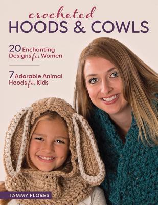 Read Online Crocheted Hoods and Cowls: 20 Enchanting Designs for Women 7 Adorable Animal Hoods for Kids - Tammy Flores | ePub